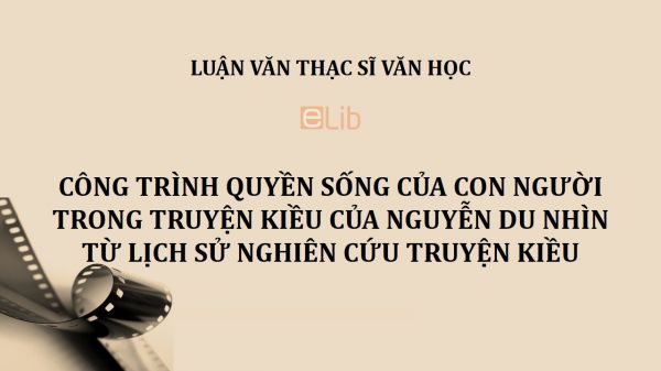 Luận văn ThS: Công trình Quyền sống của con người trong Truyện Kiều của Nguyễn Du nhìn từ lịch sử nghiên cứu Truyện Kiều