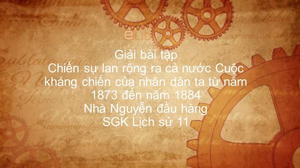 Giải bài tập SGK Lịch Sử 11 Bài 20: Chiến sự lan rộng ra cả nước, nhà Nguyễn đầu hàng