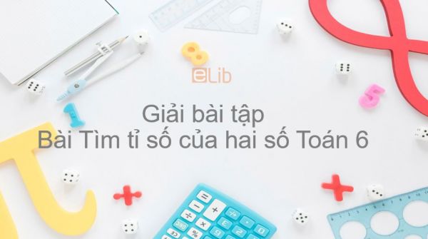 Giải bài tập SGK Toán 6 Bài 16: Tìm tỉ số của hai số