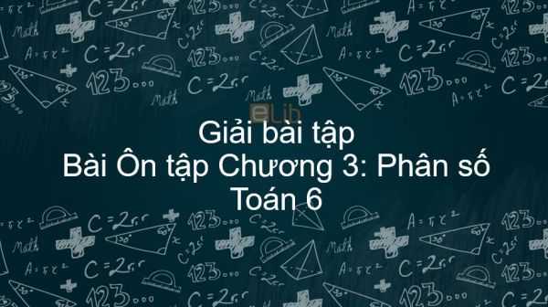 Giải bài tập SGK Toán 6 Ôn tập Chương 3: Phân số