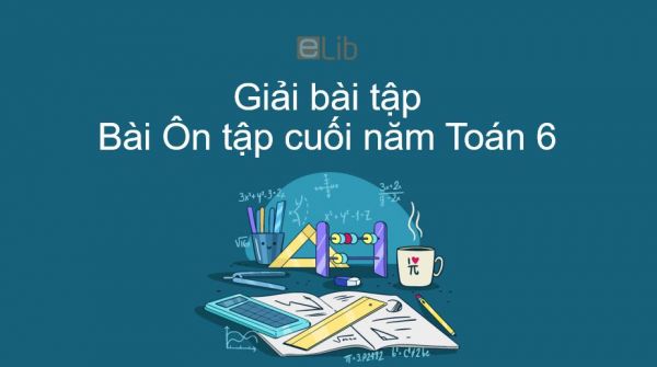 Giải bài tập SGK Toán 6 Ôn tập cuối năm