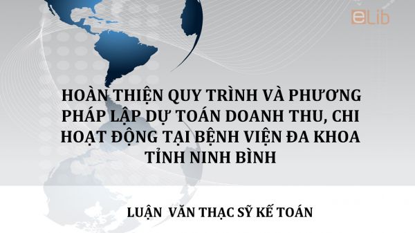 Luận văn ThS: Hoàn thiện quy trình và phương pháp lập dự toán doanh thu, chi hoạt động tại Bệnh viện Đa khoa tỉnh Ninh Bình