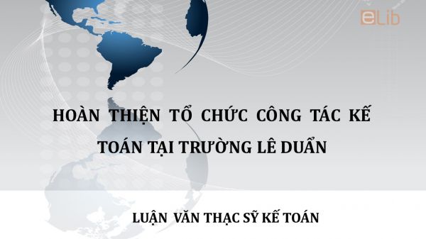 Luận văn ThS: Hoàn thiện tổ chức công tác kế toán tại Trường Lê Duẩn