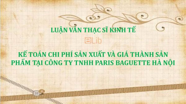 Luận văn ThS: Kế toán chi phí sản xuất và giá thành sản phẩm tại Công ty TNHH Paris Baguette Hà Nội