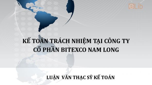 Luận văn ThS: Kế toán trách nhiệm tại công ty cổ phần Bitexco Nam Long