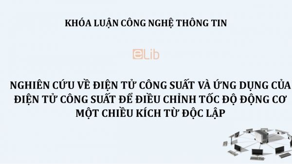 Luận văn: Nghiên cứu về điện tử công suất và ứng dụng của điện tử công suất