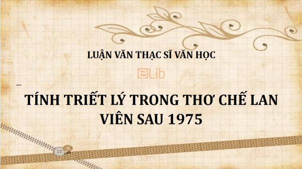 Luận văn ThS: Tính triết lý trong thơ Chế Lan Viên sau 1975