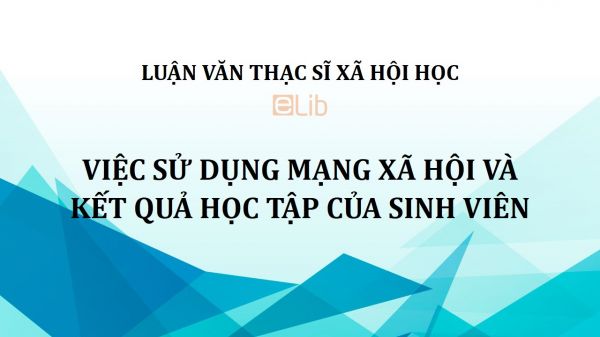 Luận văn ThS: Việc sử dụng mạng xã hội và kết quả học tập của sinh viên