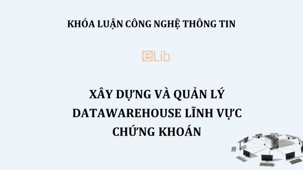 Luận văn: Xây dựng và Quản lý DataWarehouse lĩnh vực chứng khoán