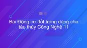 Công nghệ 11 Bài 35: Động cơ đốt trong dùng cho tàu thủy