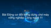 Công nghệ 11 Bài 36: Động cơ đốt trong dùng cho máy nông nghiệp