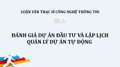 Luận văn ThS: Đánh giá dự án đầu tư và lập lịch quản lý dự án tự động