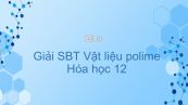 Giải bài tập SBT Hóa 12 Bài 14: Vật liệu polime