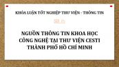 Khóa luận: Nguồn thông tin khoa học công nghệ tại thư viện CESTI thành phố Hồ Chí Minh