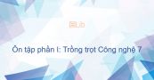 Công nghệ 7 Ôn tập phần I: Trồng trọt