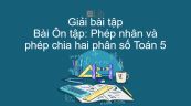 Giải bài tập SGK Toán 5 Bài: Ôn tập: Phép nhân và phép chia hai phân số