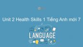 Unit 2 lớp 7: Health - Skills 1