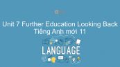 Unit 7 lớp 11: Further Education - Looking Back