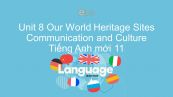 Unit 8 lớp 11: Our World Heritage Sites - Communication and Culture