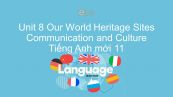 Unit 8 lớp 11: Our World Heritage Sites - Communication and Culture