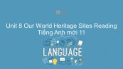 Unit 8 lớp 11: Our World Heritage Sites - Reading