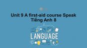 Unit 9 lớp 8: A first-aid course-Speak