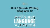 Unit 9 lớp 12: Deserts-Writing