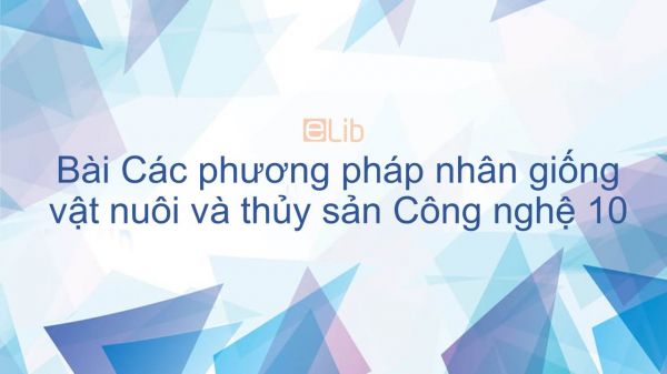 Công nghệ 10 Bài 25: Các phương pháp nhân giống vật nuôi và thủy sản