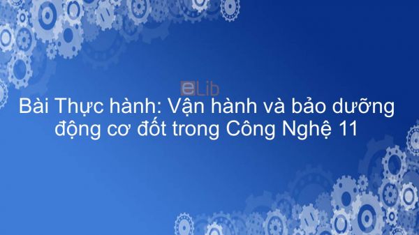 Công nghệ 11 Bài 38: Thực hành: Vận hành và bảo dưỡng động cơ đốt trong