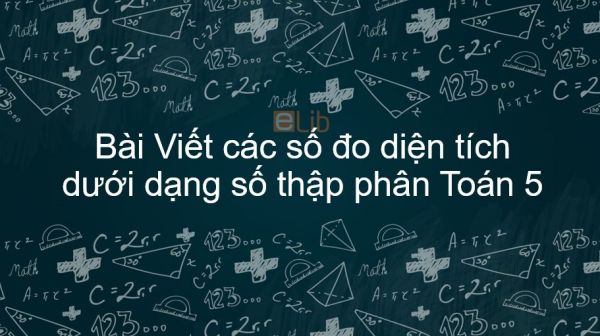 Toán 5 Chương 2 Bài: Viết các số đo diện tích dưới dạng số thập phân