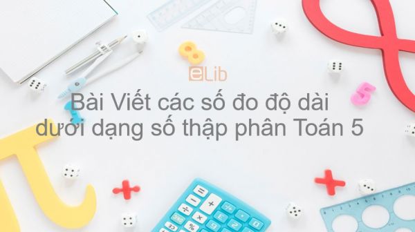 Toán 5 Chương 2 Bài: Viết các số đo độ dài dưới dạng số thập phân