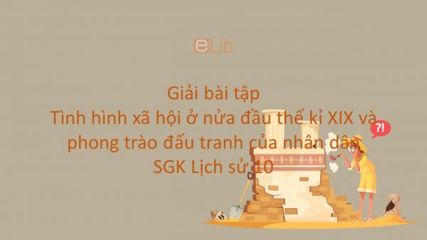 Giải bài tập SGK Lịch Sử 10 Bài 26: Tình hình xã hội ở nửa đầu thế kỉ XIX