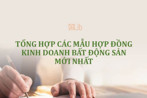 Tổng hợp các mẫu hợp đồng kinh doanh bất động sản mới nhất