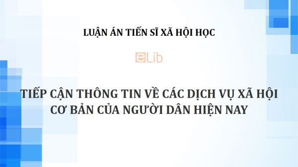 Luận án TS: Tiếp cận thông tin về các dịch vụ xã hội cơ bản của người dân hiện nay