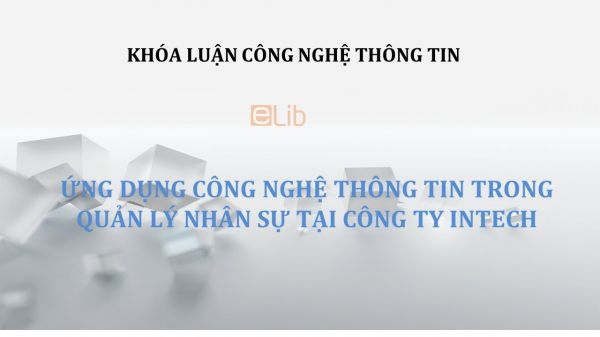 Luận văn:  Ứng dụng công nghệ thông tin trong quản lý nhân sự tại công ty INTECH