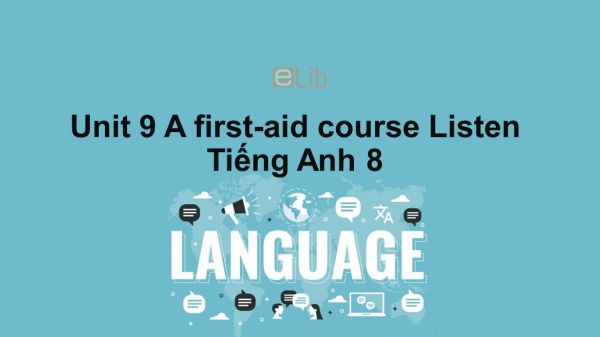 Unit 9 lớp 8: A first-aid course-Listen