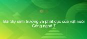 Công nghệ 7 Bài 32: Sự sinh trưởng và phát dục của vật nuôi