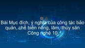 Công nghệ 10 Bài 40: Mục đích, ý nghĩa của công tác bảo quản, chế biến nông, lâm, thủy sản