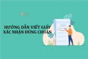 Hướng dẫn viết giấy xác nhận đúng chuẩn