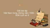 Giải bài tập SGK Lịch Sử 9 Bài 21: Việt Nam trong những năm 1939 - 1945
