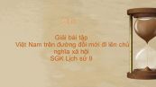 Giải bài tập SGK Lịch Sử 9 Bài 33: Việt Nam trên đường đổi mới đi lên chủ nghĩa xã hội