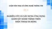 Luận văn ThS: Nghiên cứu và xây dựng ứng dụng giám sát hành trình trên điện thoại di động