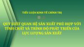 Tiểu luận: Quy luật quan hệ sản xuất phù hợp với tính chất và trình độ phát triển của lực lượng sản xuất