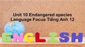 Unit 10 lớp 12: Endangered species-Language Focus