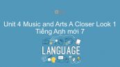 Unit 4 lớp 7: Music and Arts - A Closer Look 1