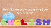 Unit 4 lớp 7: Music and Arts - Looking Back