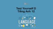 Unit 9-10 lớp 12: Test Yourself D