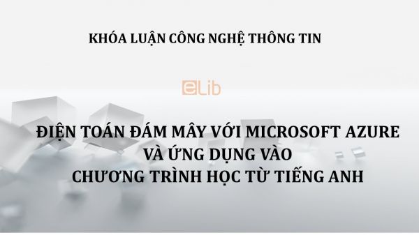 Luận văn:  Điện toán đám mây với microsoft azure và ứng dụng vào chương trình học từ tiếng anh