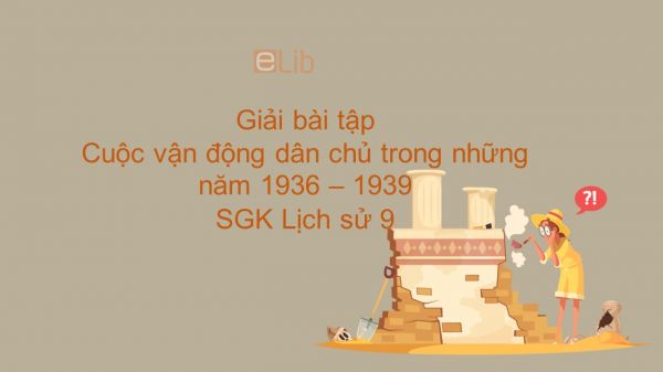 Giải bài tập SGK Lịch Sử 9 Bài 20: Cuộc vận động dân chủ trong những năm 1936 - 1939