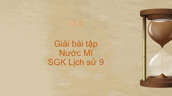 Giải bài tập SGK Lịch Sử 9 Bài 8: Nước Mĩ